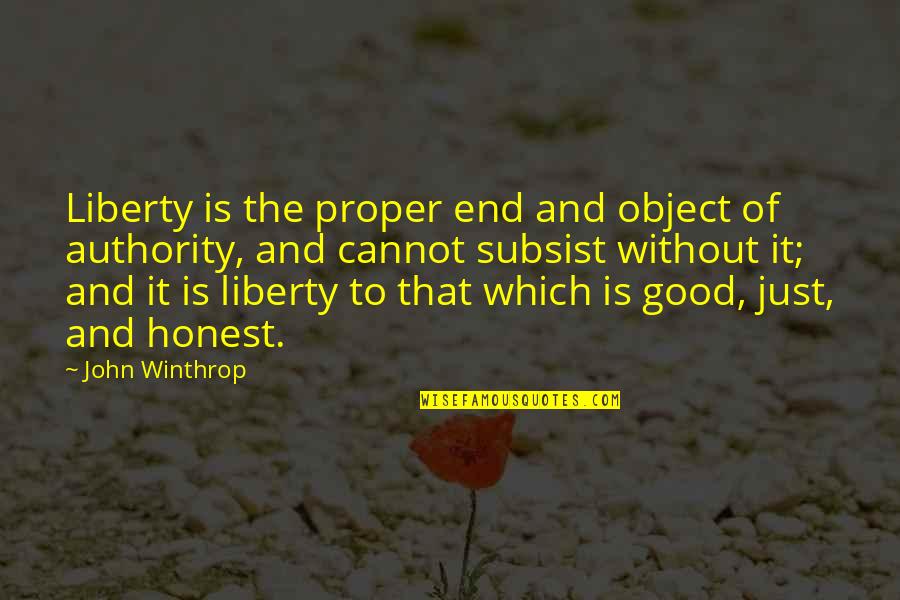 Subsist Quotes By John Winthrop: Liberty is the proper end and object of