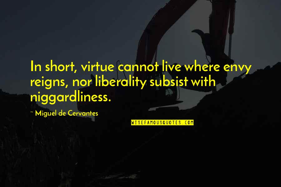 Subsist Quotes By Miguel De Cervantes: In short, virtue cannot live where envy reigns,