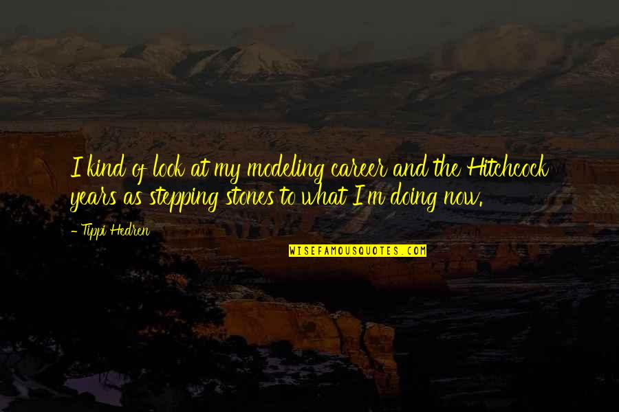 Subsistence Living Quotes By Tippi Hedren: I kind of look at my modeling career Subsistence Living Quotes By Tippi Hedren: I kind of look at my modeling career