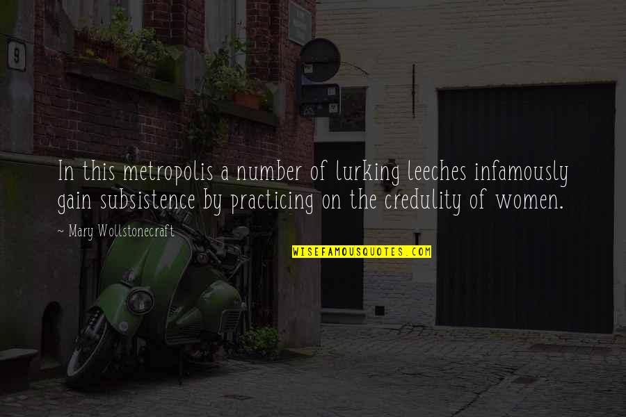 Subsistence Quotes By Mary Wollstonecraft: In this metropolis a number of lurking leeches