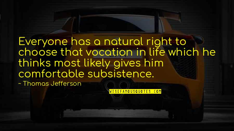 Subsistence Quotes By Thomas Jefferson: Everyone has a natural right to choose that