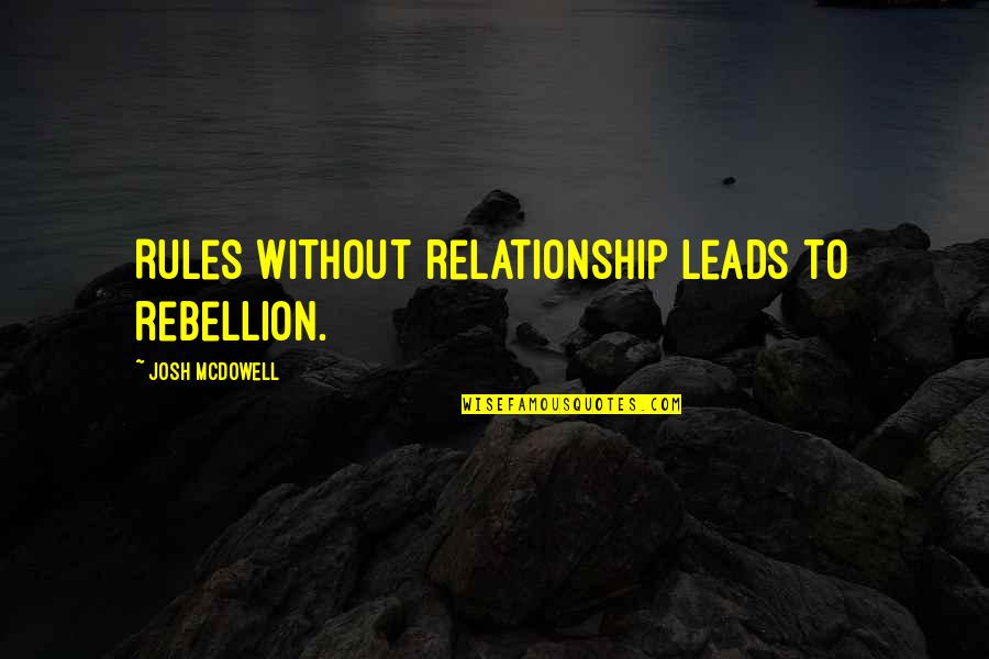 Subskills Of Reading Quotes By Josh McDowell: Rules without relationship leads to rebellion. Subskills Of Reading Quotes By Josh McDowell: Rules without relationship leads to rebellion.