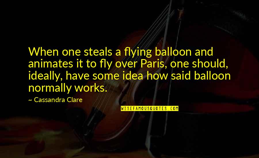 Subsoiling Quotes By Cassandra Clare: When one steals a flying balloon and animates