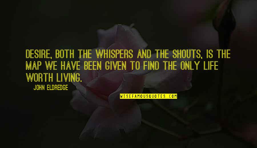 Subspecialists Quotes By John Eldredge: Desire, both the whispers and the shouts, is