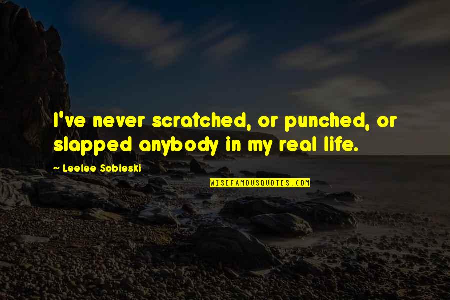 Subspecialists Quotes By Leelee Sobieski: I've never scratched, or punched, or slapped anybody