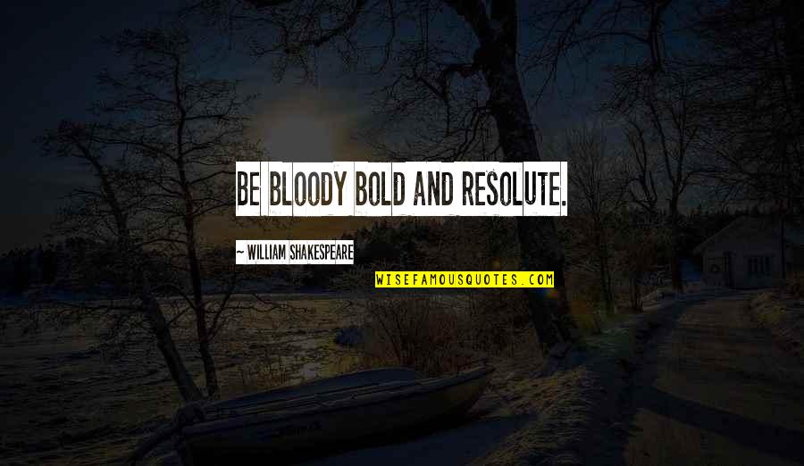 Subspecialty Cardiology Quotes By William Shakespeare: Be bloody bold and resolute.