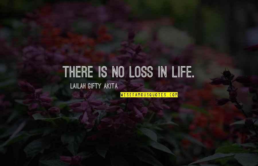 Subspecies Example Quotes By Lailah Gifty Akita: There is no loss in life.