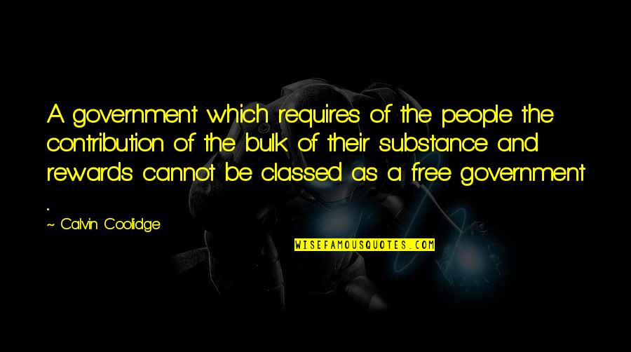 Substance Free Quotes By Calvin Coolidge: A government which requires of the people the