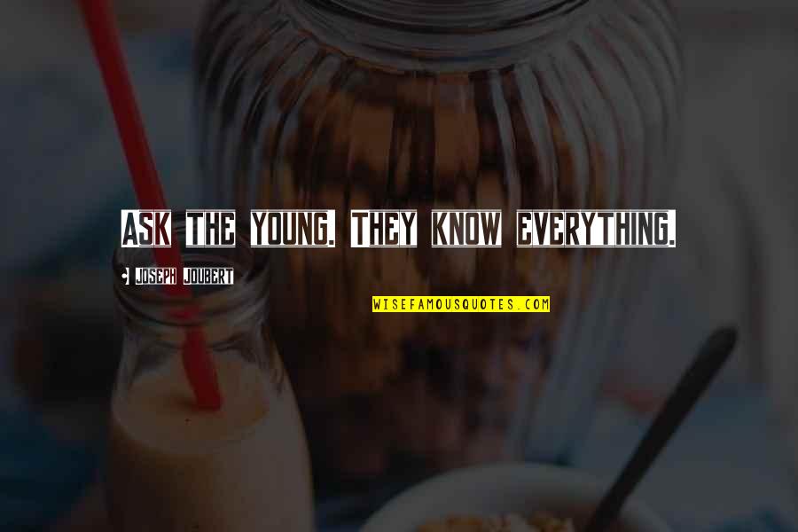 Substance Free Quotes By Joseph Joubert: Ask the young. They know everything.