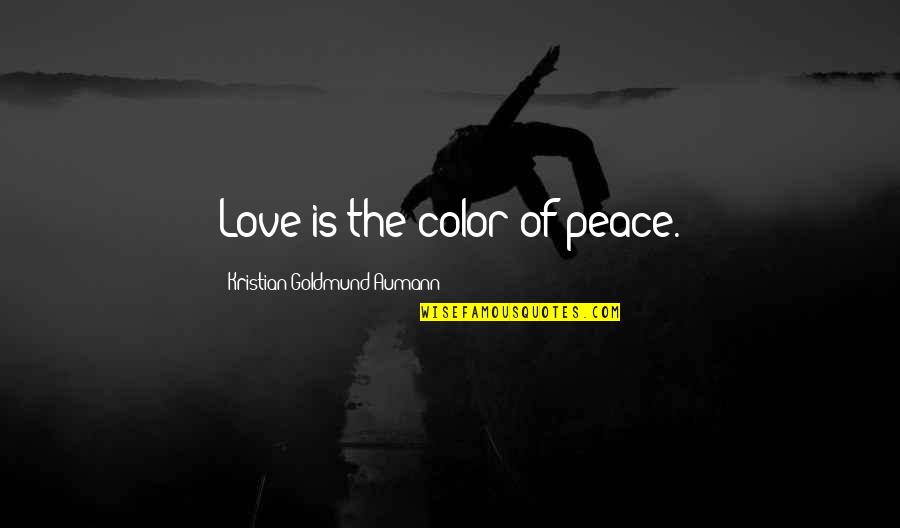 Substance Free Quotes By Kristian Goldmund Aumann: Love is the color of peace.