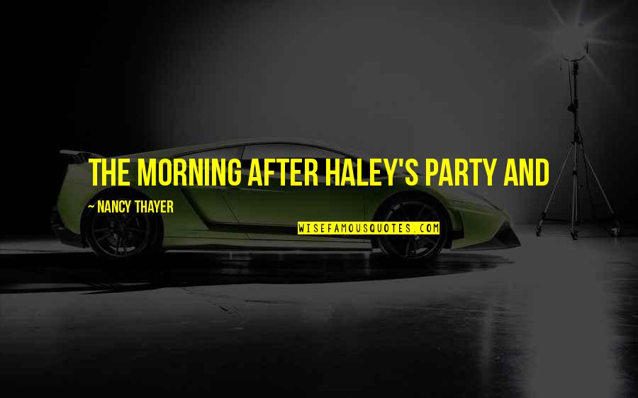 Substance Recovery Quotes By Nancy Thayer: the morning after Haley's party and