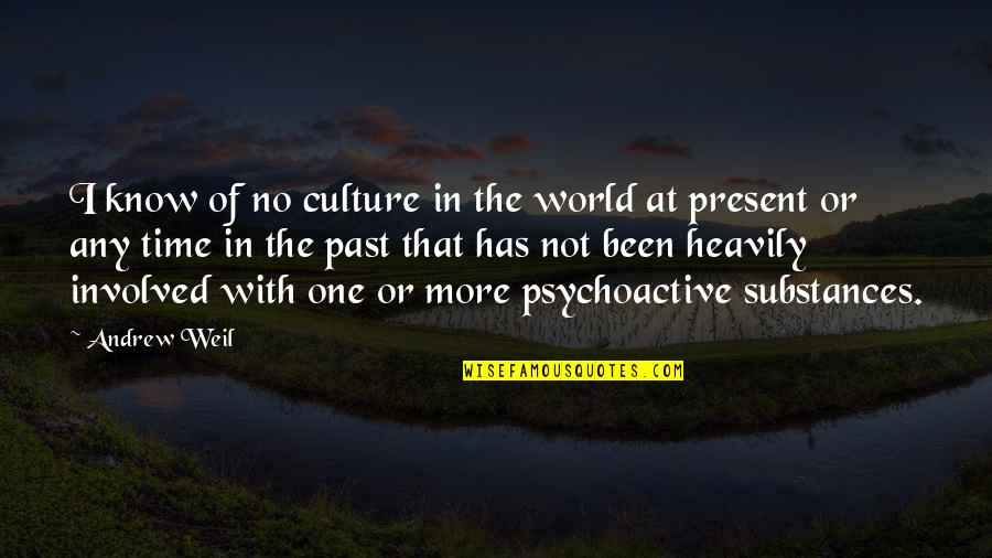 Substances Quotes By Andrew Weil: I know of no culture in the world
