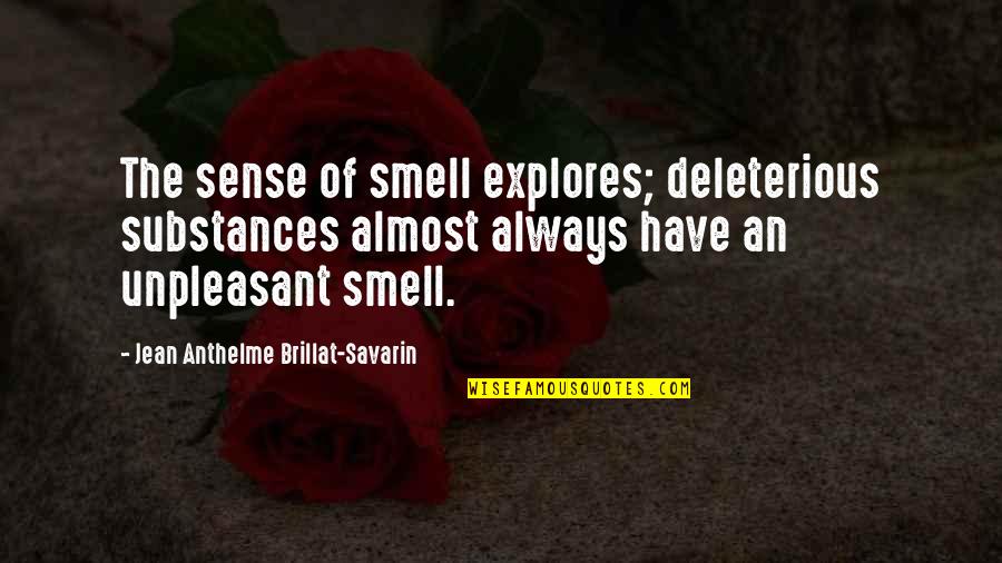 Substances Quotes By Jean Anthelme Brillat-Savarin: The sense of smell explores; deleterious substances almost