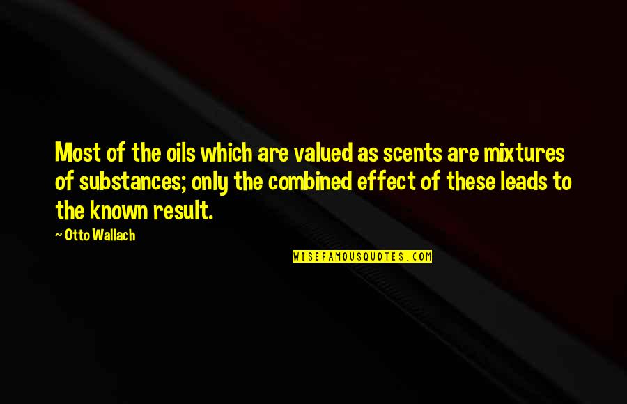 Substances Quotes By Otto Wallach: Most of the oils which are valued as