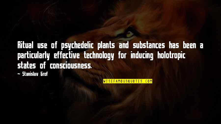 Substances Quotes By Stanislav Grof: Ritual use of psychedelic plants and substances has