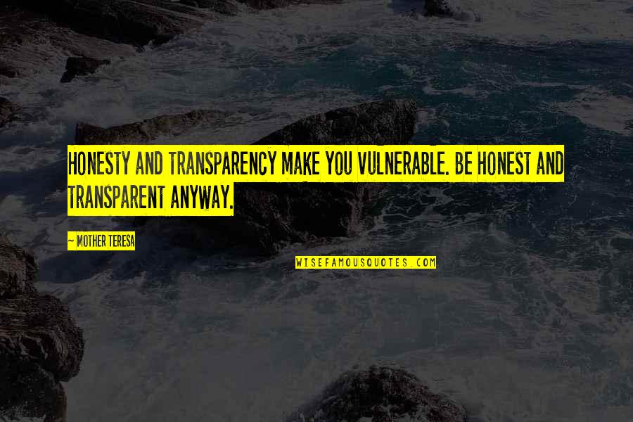 Substancia Pura Quotes By Mother Teresa: Honesty and transparency make you vulnerable. Be honest