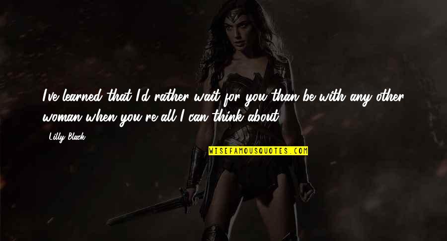 Substancia Significado Quotes By Lilly Black: I've learned that I'd rather wait for you