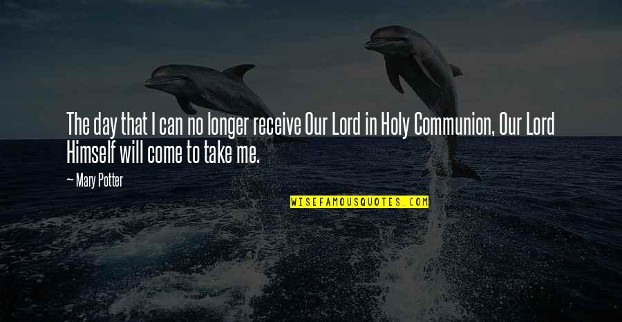 Substancias Psicoativas Quotes By Mary Potter: The day that I can no longer receive