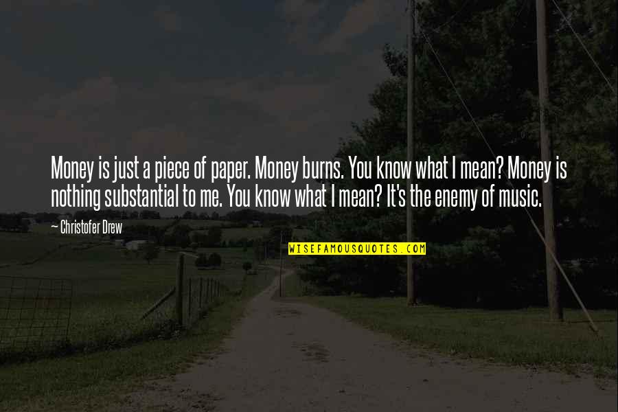 Substantial Quotes By Christofer Drew: Money is just a piece of paper. Money