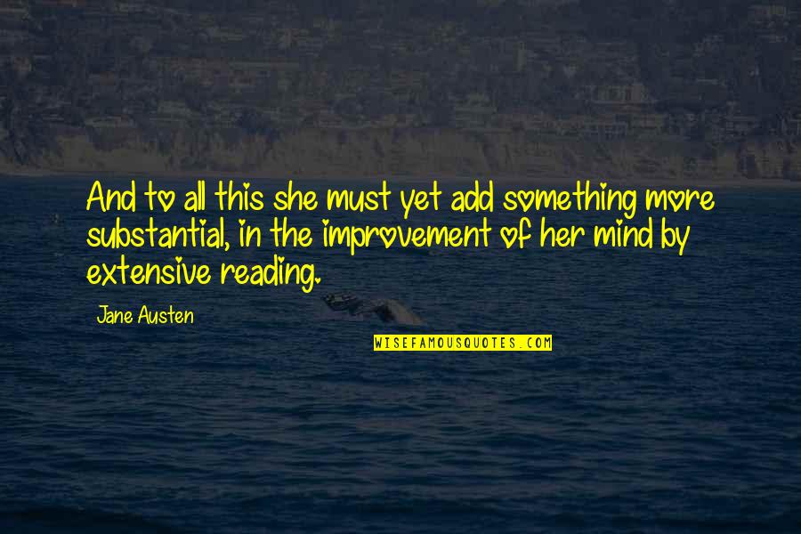 Substantial Quotes By Jane Austen: And to all this she must yet add
