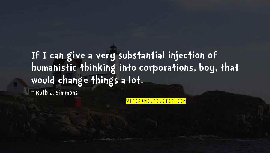 Substantial Quotes By Ruth J. Simmons: If I can give a very substantial injection