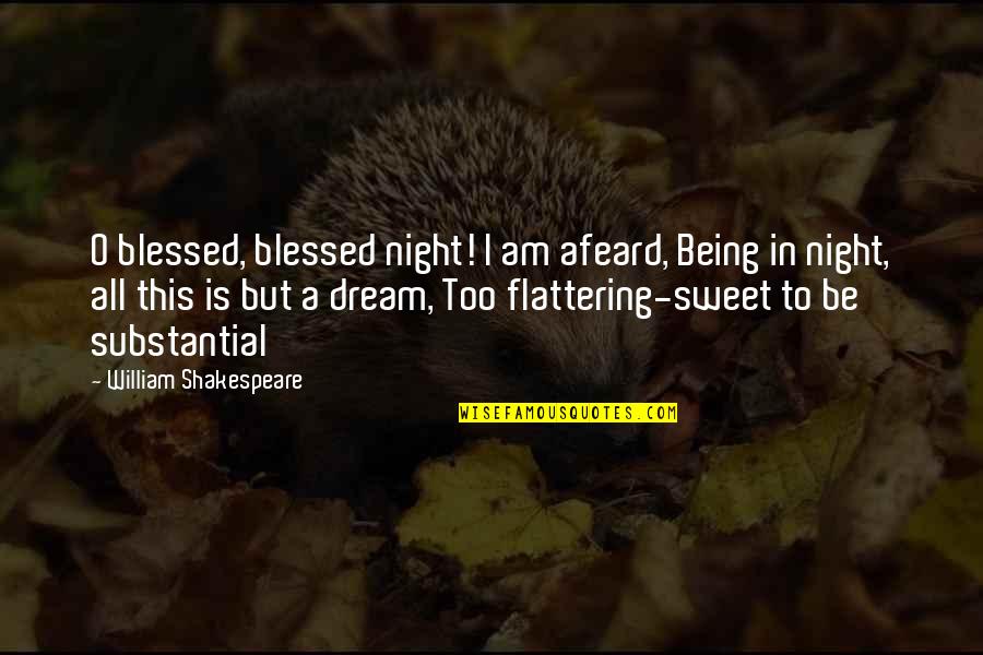 Substantial Quotes By William Shakespeare: O blessed, blessed night! I am afeard, Being