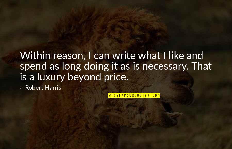 Substantiality Synonyms Quotes By Robert Harris: Within reason, I can write what I like