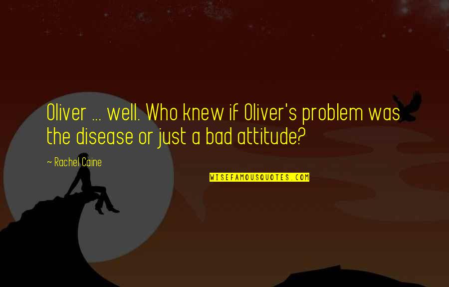 Substantiality Test Quotes By Rachel Caine: Oliver ... well. Who knew if Oliver's problem