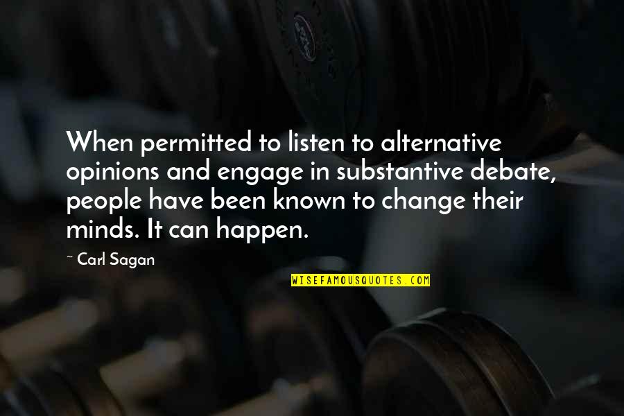Substantive Quotes By Carl Sagan: When permitted to listen to alternative opinions and