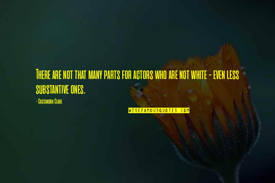 Substantive Quotes By Cassandra Clare: There are not that many parts for actors