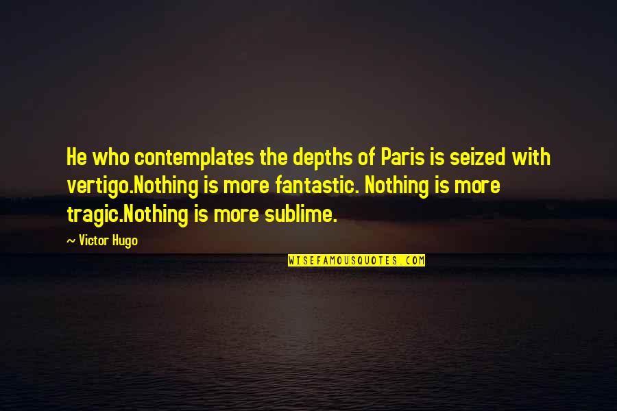 Substantivo Proprio Quotes By Victor Hugo: He who contemplates the depths of Paris is