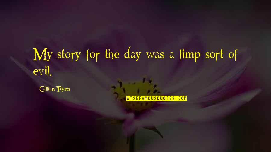 Substanz Munich Quotes By Gillian Flynn: My story for the day was a limp Substanz Munich Quotes By Gillian Flynn: My story for the day was a limp