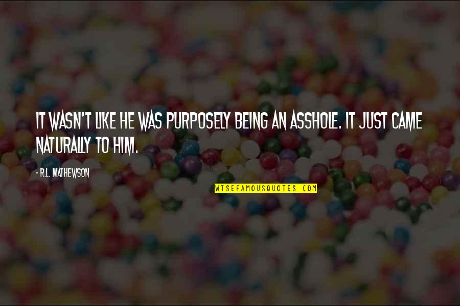 Substituent Chemistry Quotes By R.L. Mathewson: It wasn't like he was purposely being an