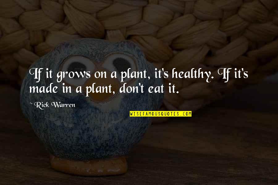 Substituent Chemistry Quotes By Rick Warren: If it grows on a plant, it's healthy.