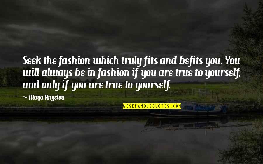 Substituent Quotes By Maya Angelou: Seek the fashion which truly fits and befits