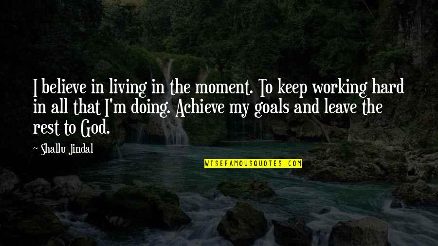 Substituer Larousse Quotes By Shallu Jindal: I believe in living in the moment. To