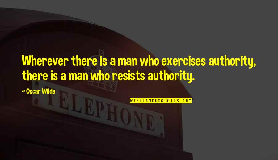 Substituer Levure Quotes By Oscar Wilde: Wherever there is a man who exercises authority,
