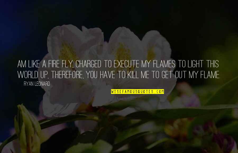 Substituer Levure Quotes By Ryan Leonard: Am like a Fire Fly, Charged to Execute