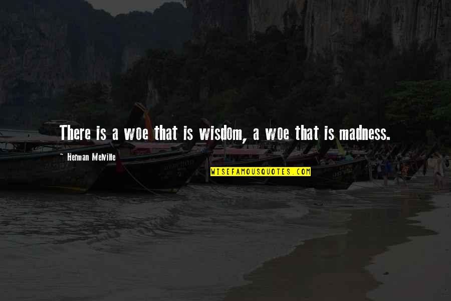 Substituir Manteiga Quotes By Herman Melville: There is a woe that is wisdom, a