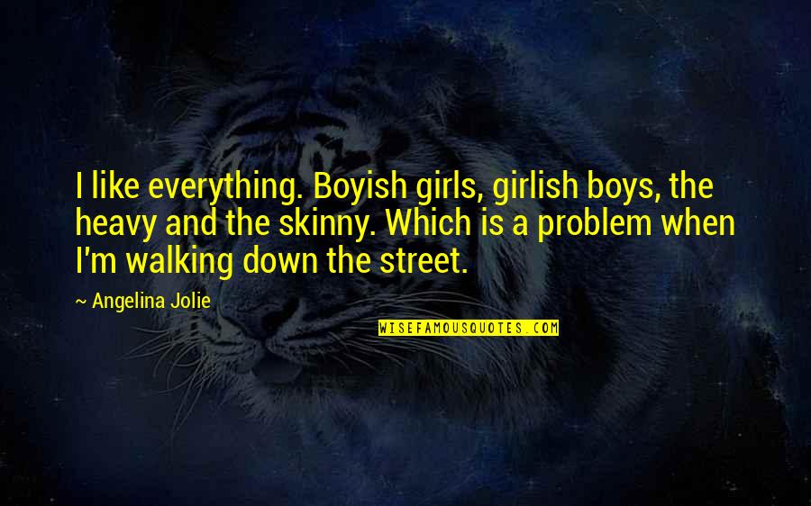 Substitutability Quotes By Angelina Jolie: I like everything. Boyish girls, girlish boys, the