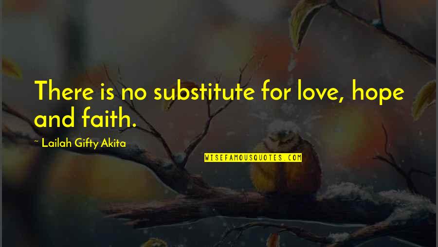 Substitute Love Quotes By Lailah Gifty Akita: There is no substitute for love, hope and