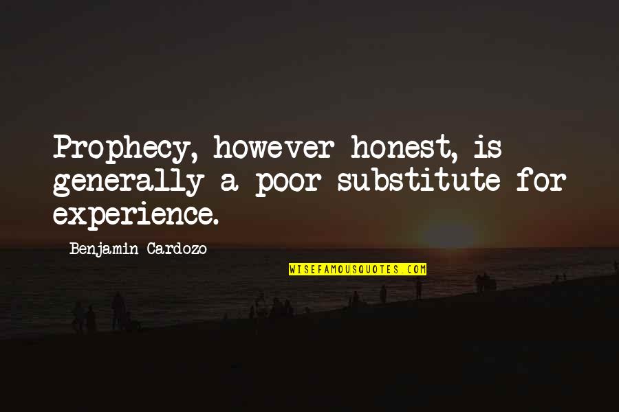Substitute Quotes By Benjamin Cardozo: Prophecy, however honest, is generally a poor substitute