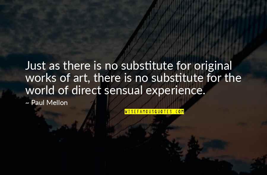 Substitute Quotes By Paul Mellon: Just as there is no substitute for original