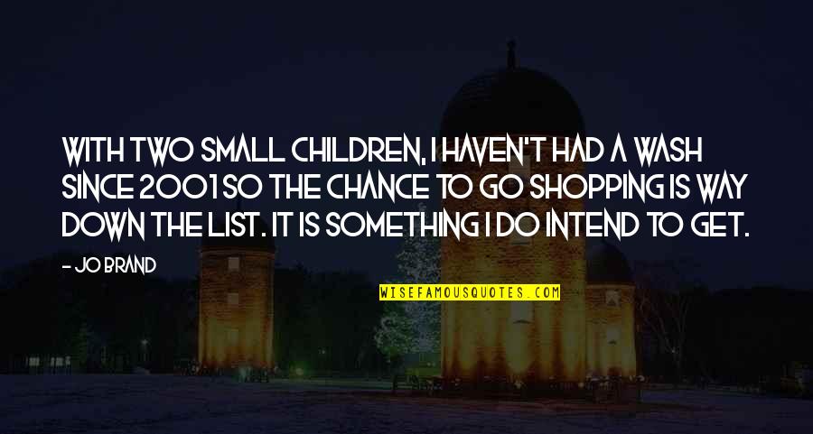 Substitute Teacher 2 Quotes By Jo Brand: With two small children, I haven't had a