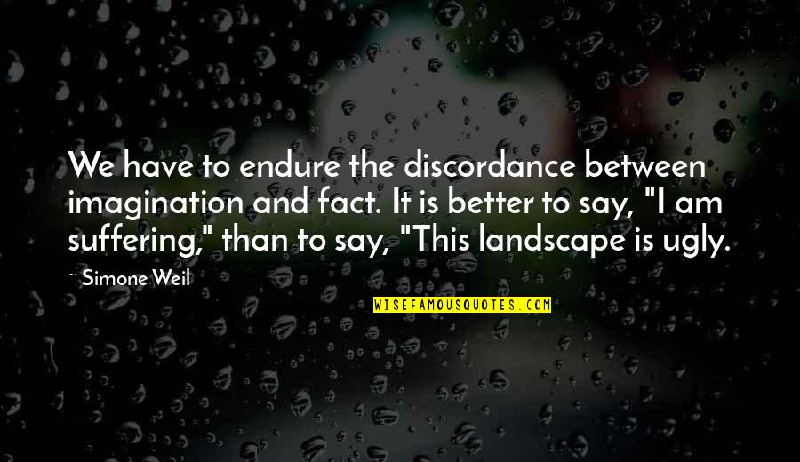 Substitute The Songs Quotes By Simone Weil: We have to endure the discordance between imagination Substitute The Songs Quotes By Simone Weil: We have to endure the discordance between imagination