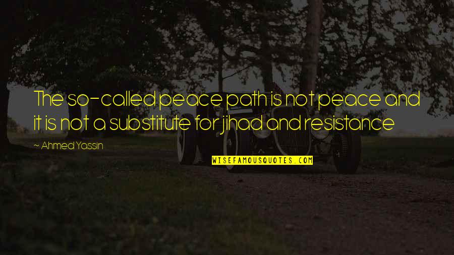 Substitutes Quotes By Ahmed Yassin: The so-called peace path is not peace and