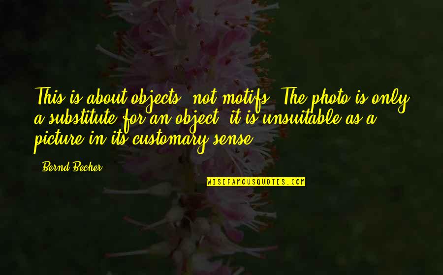 Substitutes Quotes By Bernd Becher: This is about objects, not motifs. The photo
