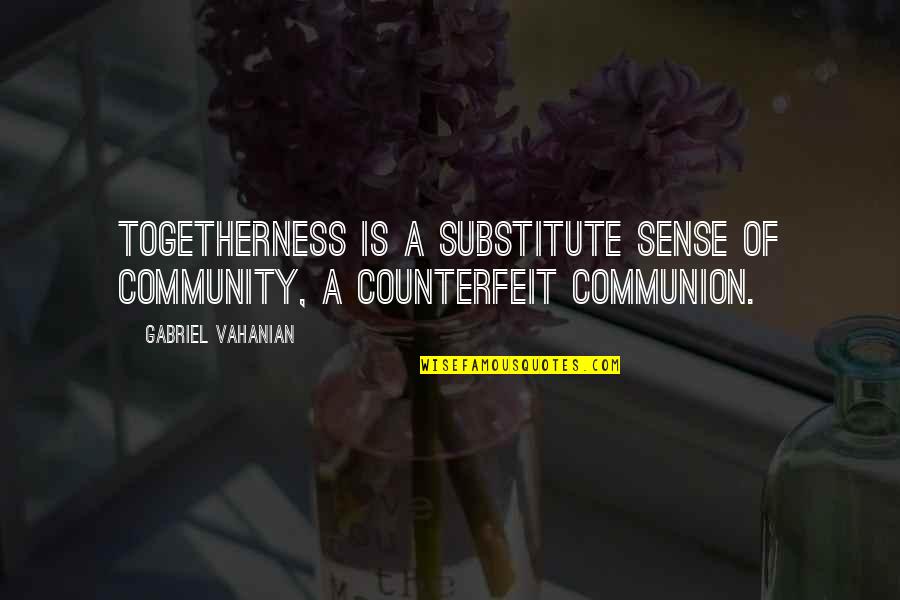 Substitutes Quotes By Gabriel Vahanian: Togetherness is a substitute sense of community, a