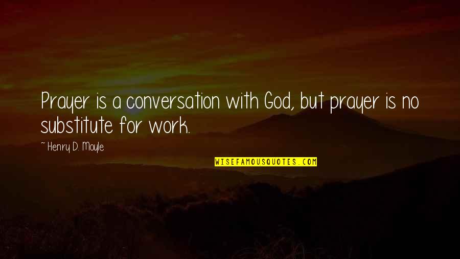Substitutes Quotes By Henry D. Moyle: Prayer is a conversation with God, but prayer