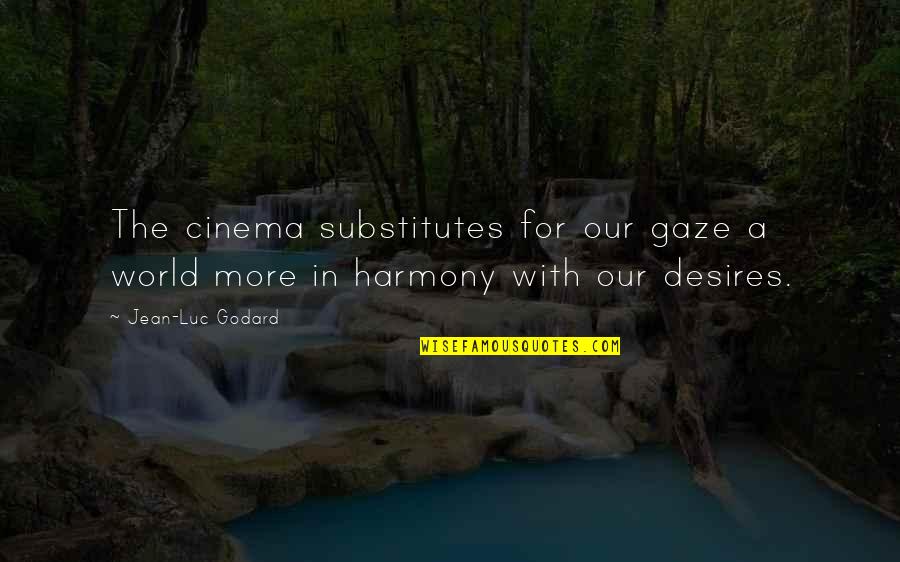 Substitutes Quotes By Jean-Luc Godard: The cinema substitutes for our gaze a world
